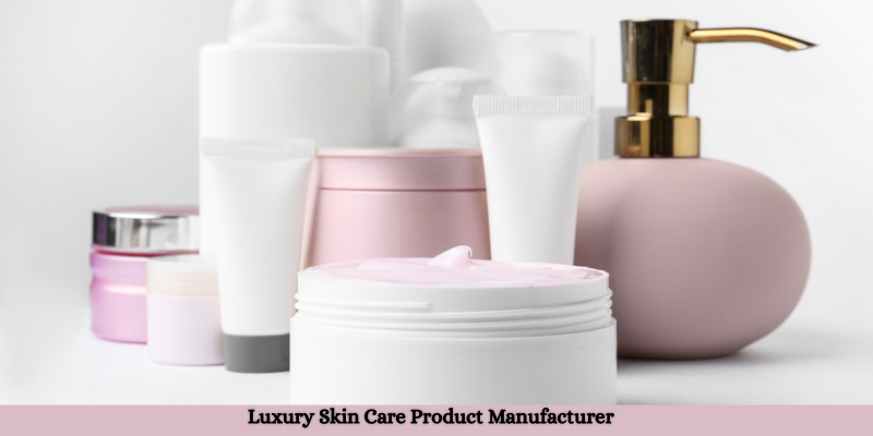 Luxury Skin Care Product Manufacturer 1 Luxury Skin Care Product Manufacturer