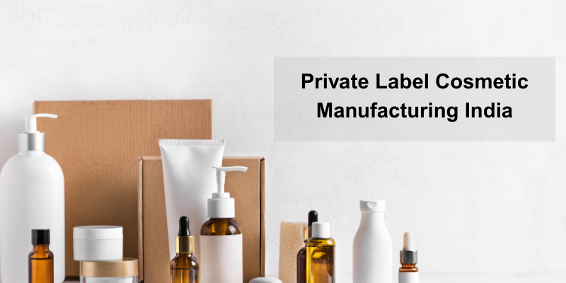 Private Label Cosmetic Manufacturing India 1 Private Label Cosmetic Manufacturing India
