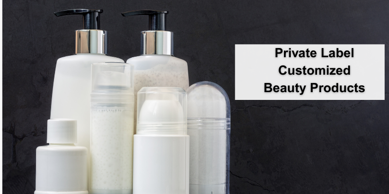 Private Label Customized Beauty Products